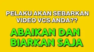 PENIPUAN VCS ONLINE || JANGAN TAKUT ANCAMAN SEBAR VIDEO VCS, ABAIKAN DAN BIARKAN SAJA