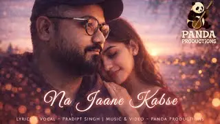 NA JAANE KABSE | Pradipt Singh | Panda Productions