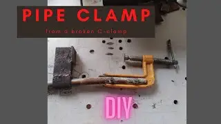 Fabricating a pipe clamp from a broken c-clamp