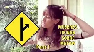 MUJERES OPINAN SOBRE MGTOW ( Parte I )