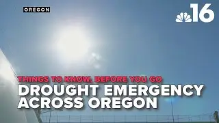 Things to know, before you go: Governor declares drought emergency across Oregon