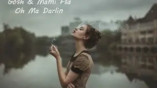 G&ouml;sh & Mami Fsa - Oh Ma Darlin