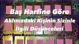 Deste Seç- Baş Harfine Göre Aklınızdaki Kişinin Sizinle İlgili Düşünceleri
