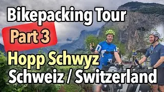 #3 Hopp Schwyz 2025 🚴 Bikepacking Switzerland | Your Lovely Bike, You Push It, Lucerne to Br&uuml;nig 🏔🇨🇭