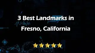 3 Best Landmarks in Fresno, California | Landmarks