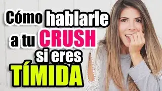 Haz ESTO para ACERCARTE y HABLARLE a ese CHICO - Deja de ser TIMIDA con tu CRUSH - Lau