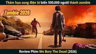[Review Phim] Thảm Họa Xung Điện Từ Biến 500.000 Người Th&agrave;nh Zombie