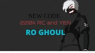 [RO GHOUL] NEW CODES 220,000 Yen and RC |Roblox|