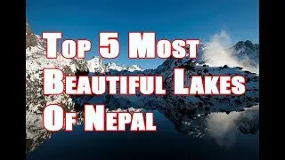 Top 5 Most Beautiful Lakes Of Nepal