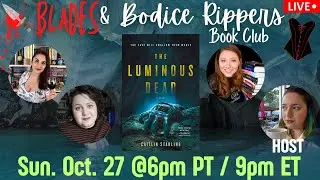 Blades & Bodice Rippers Book Club Halloween Live Show - The Luminous Dead by Caitlin Starling