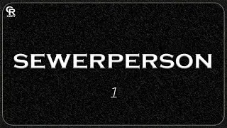sewerperson - 1 (Slowed + Reverb)