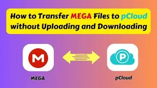 How to Transfer MEGA Files to pCloud without Uploading and Downloading