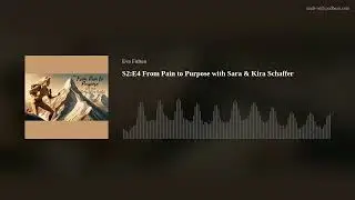 S2:E4 From Pain to Purpose with Sara & Kira Schaffer