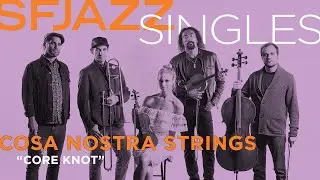SFJAZZ Singles: Jazz Mafia's Cosa Nostra Strings perform 