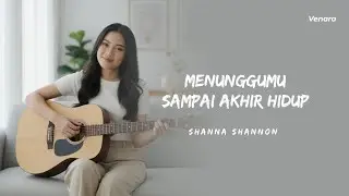 Ku menunggumu sampai akhir hidup - Shanna Shannon (Acoustic Cover) | Venara Studio