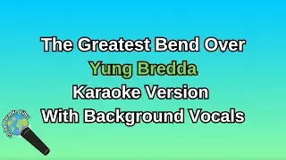 The Greatest Bend Over By Yung Bredda (Karaoke Version With Backing Vocals)