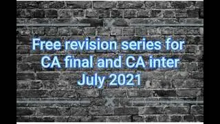 Free revision lectures for CA foundation, CA inter, final July attempt