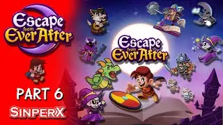 Escape from Ever After Part 6