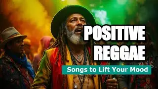 Positive Reggae Songs to Lift Your Mood