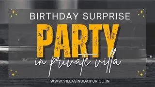 Birthday Celebration at a Luxury Villa in Udaipur | Best Gift Idea