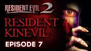 Resident Evil 2 Ep 7 - Resident Kinevil