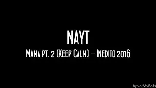 Mama pt. 2 (Keep Calm) - Nayt - Inedito 2016 • Testo