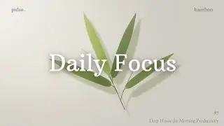 Daily Focus 🌿| Deep House for Morning Productivity