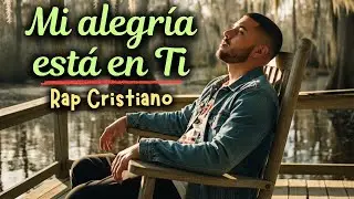 Mi Alegría Está en Ti | Rap Cristiano Profundo ✝️🔥 | Jesús es mi Gozo