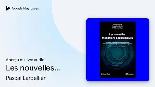 Les nouvelles m&eacute;diations p&eacute;dagogiques&nbsp;: Design&hellip; de Pascal Lardellier &middot; Extrait du livre&nbsp;audio