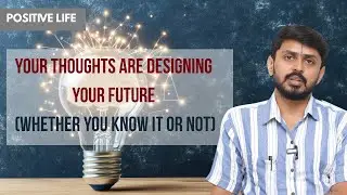 Your Thoughts Are Designing Your Future (Whether You Know It or Not)| Dr. Sudharshan | Positive Life