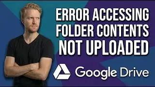 Google Drive Error Accessing Folder Contents Not Uploaded (Easy Fix Guide)