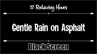 Gentle Rain on Asphalt 12 hours, Dark Screen, Relaxation, Sleep, Calm, Relax, Calming, Black Screen