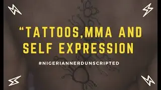 #NigerianNerdUnscripted 003: Tattoos, #MMA and Self Expression