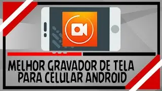 MELHOR GRAVADOR DE TELA PARA ANDROID 5.0 OU SUPERIOR