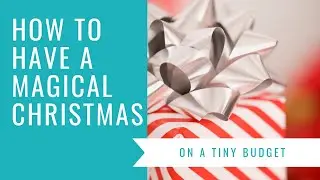 How to Have a Magical Christmas on a Tiny Budget