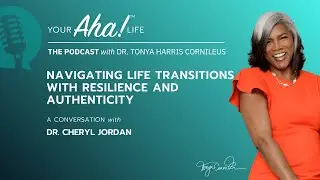 Navigating Life Transitions with Resilience and Authenticity: Conversation with Dr. Cheryl Jordan