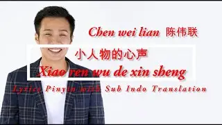 Chen wei lian  陈伟联  - Xiao ren wu de xin sheng 小人物的心声 Lyrics Pinyin Sub Indo