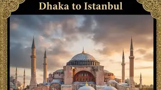 Virtual tour of Dhaka to Istanbul  🥰