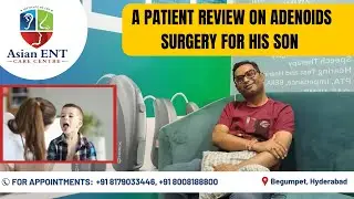 adenoids surgery successful | open words by patient | Best adenoids surgeon| asian ent begumpet