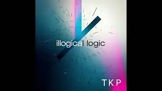 T K P &ndash; Illogical Logic | Electronic EP