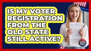 Is My Voter Registration from the Old State Still Active?