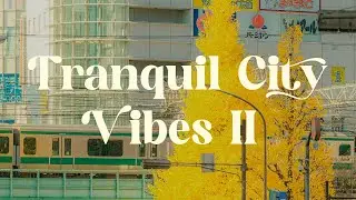 Tranquil City Vibes 🏙️ Relaxing Mix for Focus and Relaxation