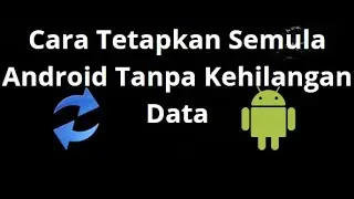 Cara Tetapkan Semula Android Tanpa Kehilangan Data &mdash; Panduan Penuh
