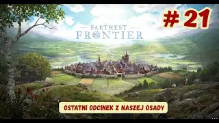 🏘️ # 21 FARTHEST FRONTIER 🏘️ - Ostatni odcinek ładnej osady