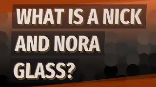 What is a Nick and Nora glass?