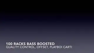 100 Racks Bass Boosted - Quality Control, Offset  ft. Playboi Carti