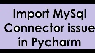 Issue with Import Mysql Connector in Pycharm