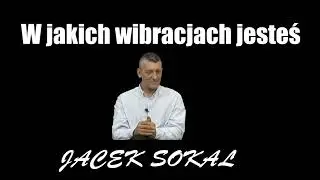 W jakich wibracjach jesteś - Jacek Sokal