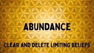 Abundance Clearing and Delete Limiting Beliefs