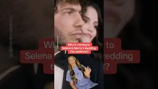 Who is coming to Selena Gomez & Benny Blanco&rsquo;s wedding?